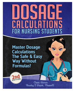 Dosage Calculations for Nursing Students: Master Dosage Calculations 2nd Edition